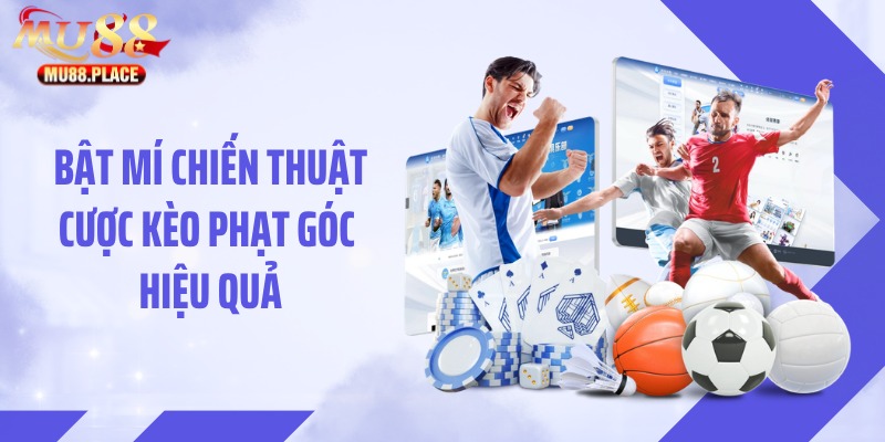 Bật mí chiến thuật cược kèo phạt góc hiệu quả