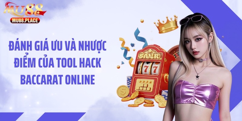 Đánh giá ưu và nhược điểm của tool hack baccarat online