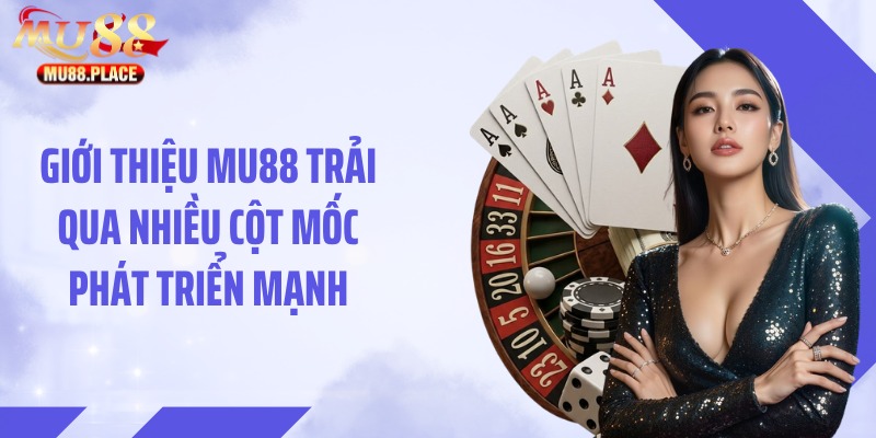 Giới thiệu MU88 trải qua nhiều cột mốc phát triển mạnh