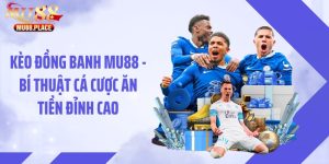 Kèo Đồng Banh MU88 - Bí Thuật Cá Cược Ăn Tiền Đỉnh Cao